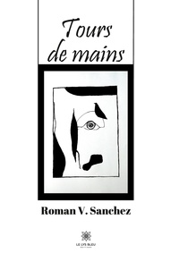 Roman V. Sanchez - Tours de mains.