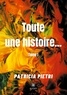 Patricia Pietri - Toute une histoire... Tome 1 : .