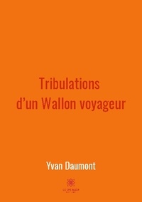 Yvan Daumont - Tribulations d'un Wallon voyageur.