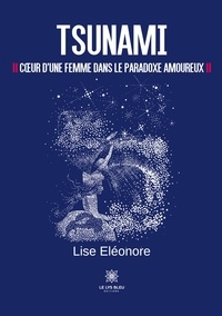 Lise Eléonore - Tsunami - Coeur d'une femme dans le paradoxe amoureux.