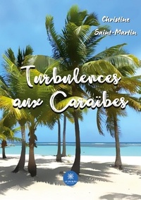 Christine Saint-Martin - Turbulences aux Caraïbes.