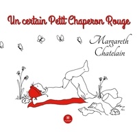 Margareth Chatelain - Un certain Petit Chaperon Rouge.