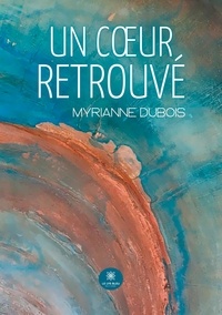 Myrianne Dubois - Un coeur retrouvé.