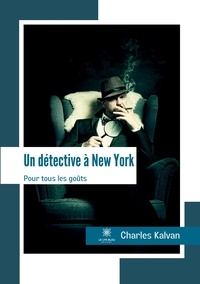 Charles Kalvan - Un détective à New York - Pour tous les goûts.