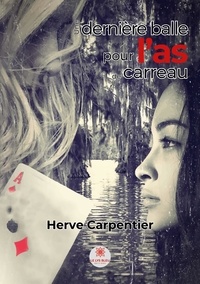 Hervé Carpentier - Une dernière balle pour l'as de carreau.