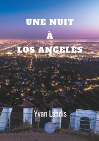 Yvan Landis - Une nuit à Los Angeles.