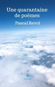 Pascal Revol - Une quarantaine de poèmes.