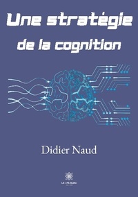 Didier Naud - Une stratégie de la cognition.