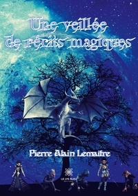 Pierre Alain Lemaître - Une veillée de récits magiques.
