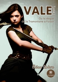 Elène Ebère - Vale - Ou la dague de la Tramontane à Foison - Tome 1.