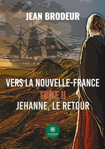 Vers la Nouvelle-France Tome 2 Jehanne, le retour
