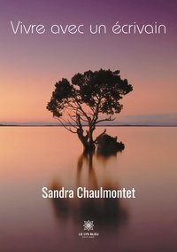 Sandra Chaulmontet - Vivre avec un écrivain.