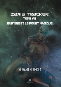 Richard Bouskila - Zaxia Tracker Tome 8 : Eurybie et le fouet magique.