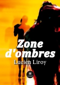 Lucien Liroy - Zone d'ombres.