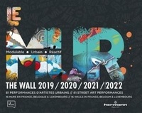  Le M.U.R. - Le mur 2019/2020/2021/2022 - 81 performances d'artistes urbains, 16 murs en France, Belgique & Luxembourg.