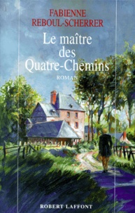 Fabienne Reboul-Scherrer - Le maître des Quatre-Chemins.