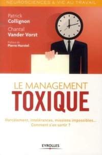 Chantal Vander Vorst et Patrick Collignon - Le management toxique - Harcèlement, intolérances, missions impossibles... Comment s'en sortir ?.