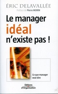 Eric Delavallée - Le manager idéal n'existe pas ! - Ce que manager veut dire.