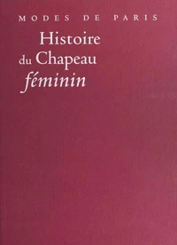 Histoire Du Chapeau Feminin. Modes De Paris