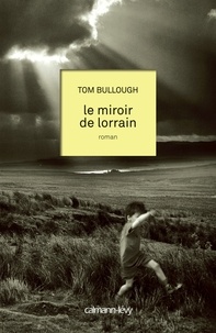 Tom Bullough - Le miroir de Lorrain.