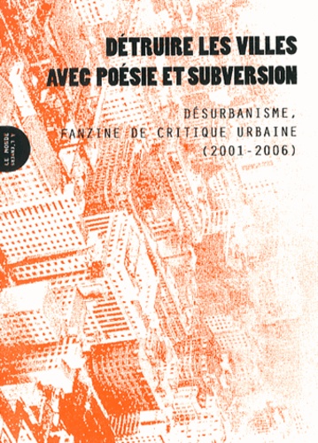  Le monde à l'envers - Détruire les villes avec poésie et subversion - Désurbanisme, fanzine de critique urbaine (2001-2006).
