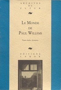 De kerckhove fabrice Van - Le Monde de Paul Willems - textes, entretiens, études.