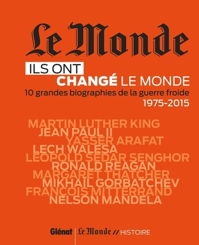  Le Monde - Ils ont changé le monde - 10 grandes biographies de la guerre froide (1975-2015).