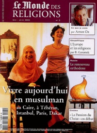 Henri Tincq et Marie-Pierre Subtil - Le Monde des religions N° 5, Mai-Juin 2004 : Vivre aujourd'hui en musulman au Caire, à Téhéran, Istanbul, Paris, Dakar.