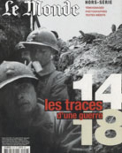 Franck Nouchi et Jérôme Fenoglio - Le Monde. Hors-série  : Les traces d'une guerre 14-18.