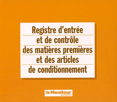  Le Moniteur des Pharmacies - Registre d'entrée et de contrôle des matières premières et des articles de conditionnement.