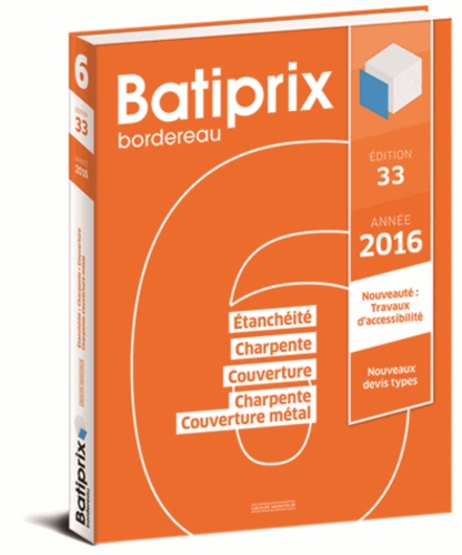  Le Moniteur éditions - Batiprix 2016 - Volume 6, Etanchéité, Charpente, Couverture, Charpente Couverture métal.