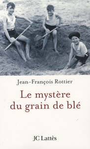 Jean-François Rottier - Le mystère du grain de blé.