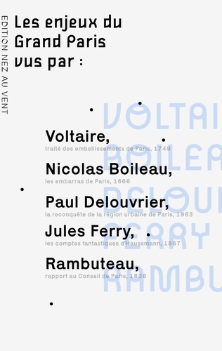 Collection "vu par..."  Les enjeux du Grand Paris vus par.... Voltaire, Boileau, Rambuteau, Ferry, Haussmann, Delouvrier...