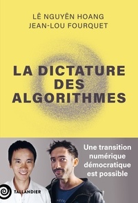 Lê Nguyên Hoang et Jean-Lou Fourquet - La dictatures des algorithmes - Une transition numérique démocratique est possible.