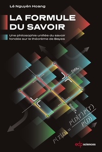 Lê Nguyên Hoang - La Formule du Savoir - Une philosophie unifiée du savoir fondée sur le théorème de Bayes.