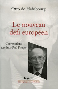 Otto de Habsbourg - Le nouveau défi européen - Conversations avec Jean-Paul Picaper.