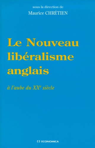 Maurice Chrétien - LE NOUVEAU LIBERALISME ANGLAIS. - A l'aube du XXème siècle.