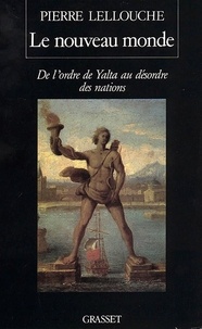 Pierre Lellouche - Le nouveau monde - De l'ordre de Yalta au désordre des nations.