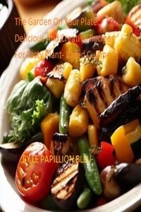  Le papillon bleu - The Garden On Your Plate: Delicious And Creative Recipes For Tasty Plant- Based Cuisine ".