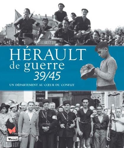 Hérault de guerre 39/45. Un département au coeur du conflit
