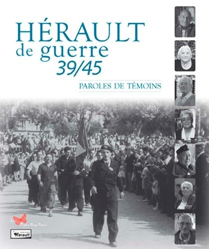 Hérault de guerre 39/45. Paroles de témoins