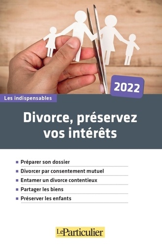 Divorce, préservez vos intérêts  Edition 2022