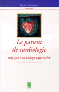 Martine Franzin-Garrec - Le Patient De Cardiologie. Une Prise En Charge Infirmiere.