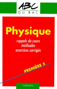 Physique 1ere S. Rappels De Cours, Methodes, Exercices Corriges