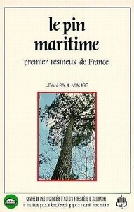 Jean-paul Maugé - Le Pin maritime, premier résineux de France - Premier Résineux de France.
