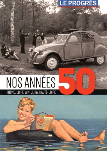  Le Progrès - Nos années 50 - Rhône, Loire, Ain, Jura, Haute-Loire.