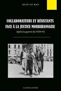 Collaborateurs et résistants face à la justice morbihannaise après la guerre de 1939-45