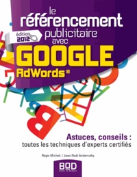 Régis Micheli - Le référencement publicitaire avec Google Adwords - Astuces, conseils : toutes les techniques d'experts certifiés.
