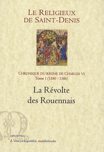  Le Religieux de Saint-Denis - Chronique du règne de Charles VI (1380-1422) - Tome 1, 1380-1386, La révolte des Rouennais.