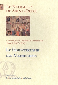  Le Religieux de Saint-Denis - Chronique du règne de Charles VI (1380-1422) - Tome 2, 1387-1394, Le Gouvernement des Marmousets.